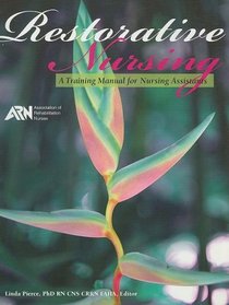 Restorative Nursing: A Training Manual for Nursing Assistants