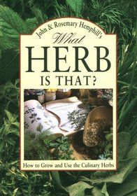 What Herb Is That?: How to Grow and Use the Culinary Herbs