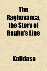 The Raghuvana, the Story of Raghu's Line