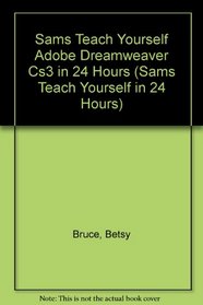 Sams Teach Yourself Adobe Dreamweaver Cs3 in 24 Hours (Sams Teach Yourself in 24 Hours)