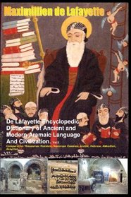 De Lafayette Encyclopedic Dictionary Of Ancient And Modern Aramaic Language And Civilization.: Comparative Thesaurus:Mandaic,Nazorean,Arabic,Hebrew,Akkadian,Assyrian (Volume 2)