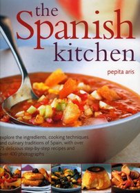 The Spanish Kitchen: Explore the ingredients, cooking techniques and culinary traditions of Spain, with over 100 delicious step-by-step recipes and over 300 color photographs
