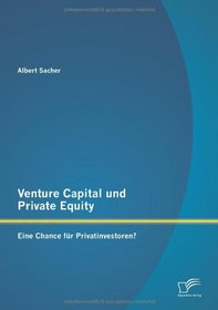 Venture Capital Und Private Equity: Eine Chance Fur Privatinvestoren? (German Edition)