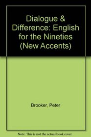 Dialogue and Difference: English into the Nineties (New Accents Series)