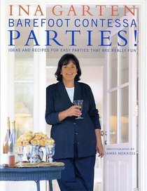 Barefoot Contessa Parties! Ideas and Recipes for Easy Parties That Are Really Fun