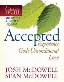Accepted--Experience God's Unconditional Love (The Unshakable Truth Journey Growth Guides)