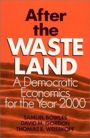 After the Waste Land: A Democratic Economics for the Year 2000