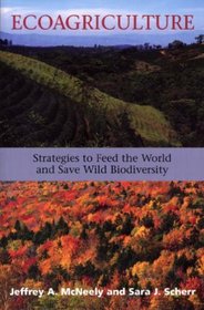 Ecoagriculture: Strategies to Feed the World and Save Biodiversity