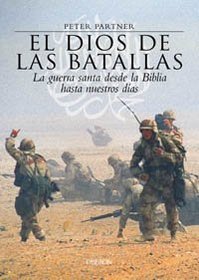 El Dios De Las Batallas / God of Battles: La Guerra Santa Desde La Blblia Hasta Nuestros Dias / Holy Wars of Christianity and Islam (Historia / History) (Spanish Edition)
