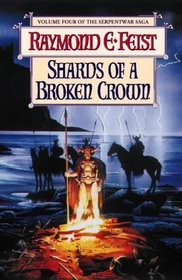 Shards Of A Broken Crown - Volume Iv Of The Serpentwar Saga