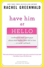 Have Him at Hello: Confessions from 1,000 Guys About What Makes Them Fall in Love . . . Or Never Call Back