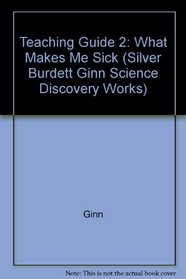 Teaching Guide 2: What Makes Me Sick (Silver Burdett Ginn Science Discovery Works)