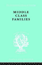 Middle Class Families (International Library of Sociology)