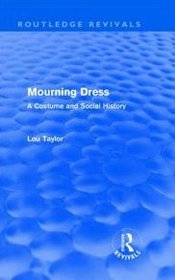 Mourning Dress: A Costume and Social History (Routledge Revivals)