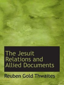 The Jesuit Relations and Allied Documents