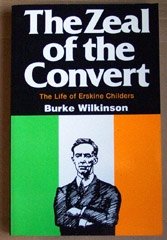The Zeal of the Convert: The Life of Erskine Childers