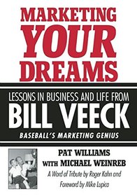 Marketing Your Dreams: Lessons in Business and Life from Bill Veeck