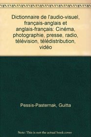 Dictionnaire de l'audio-visuel, francais-anglais et anglais-francais: Cinema, photographie, presse, radio, television, teledistribution, video (French Edition)