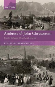 Ambrose and John Chrysostom: Clerics between Desert and Empire