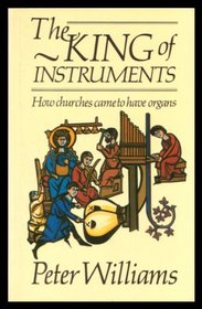 THE KING OF INSTRUMENTS: HOW CHURCHES CAME TO HAVE ORGANS