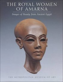 The Royal Women of Amarna Images of Beauty in Ancient Egypt