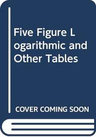 Five Figure Logarithmic and Other Tables