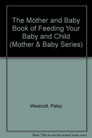 The Mother and Baby Book of Feeding Your Baby and Child (Mother & Baby Series)