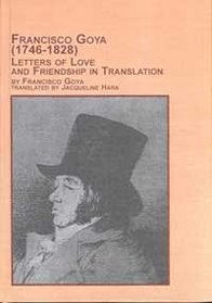 Francisco Goya: (1746-1828) : Letters of Love and Friendship in Translation