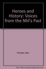 Heroes and History: Voices from the Nhl's Past