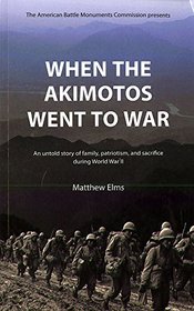 When the Akimotos Went to War:  An Untold Story of Family, Patriotism and Sacrifice During World War II