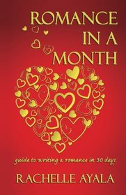 Romance In A Month: Guide to Writing a Romance in 30 Days