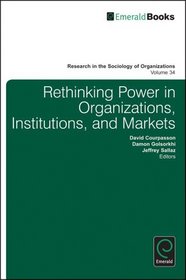 Rethinking Power in Organizations, Institutions, and Markets (Research in the Sociology of Organizations)