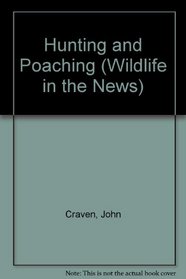 Hunting and Poaching (Wildlife in the News)