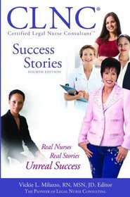 CLNC Success Stories: Real Nurses, Real Stories, Unreal Success -- 4th Edition