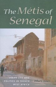 The Mtis of Senegal: Urban Life and Politics in French West Africa