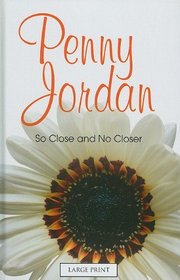 So Close and No Closer (Penny Jordan LP)