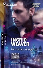 Her Baby's Bodyguard (Eagle Squadron: Countdown, Bk 1) (Military of the Month) (Silhouette Romantic Suspense, No 1604)