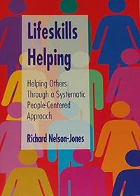 Lifeskills Helping: Helping Others Through a Systematic People-Centered Approach