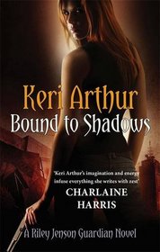 Bound to Shadows. Keri Arthur (Riley Jenson Guardian 8)