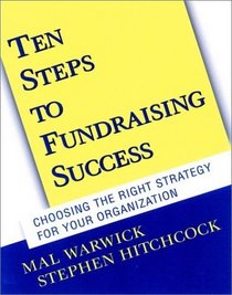 Ten Steps to Fundraising Success: Choosing the Right Strategy for Your Organization (With CD-ROM)