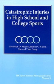 Catastrophic Injuries in High School and College Sports (Hk Sport Science Monograph Series, V. 8)
