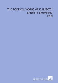 The Poetical Works of Elizabeth Barrett Browning: -1908