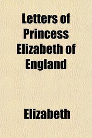 Letters of Princess Elizabeth of England