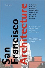 San Francisco Architecture: An Illustrated Guide to the Outstanding Buildings, Public Artworks, and Parks in the Bay Area of California