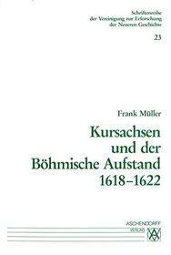 Kursachsen und der Bohmische Aufstand 1618-1622 (Schriftenreihe der Vereinigung zur Erforschung der Neueren Geschichte) (German Edition)