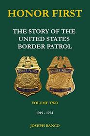 HONOR FIRST: The Story of the United States Border Patrol - Volume Two 1949-1974