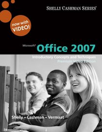 Microsoft  Office 2007: Introductory Concepts and Techniques, Premium Video Edition (Shelly Cashman)