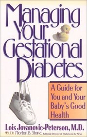 Managing Your Gestational Diabetes : A Guide for You and Your Baby's Good Health