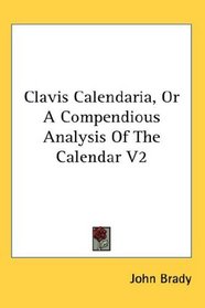 Clavis Calendaria, Or A Compendious Analysis Of The Calendar V2