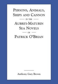 Persons, Animals, Ships and Cannon in the Aubrey-Maturin Sea Novels of Patrick O'Brian